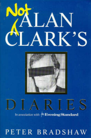 Cover of Not Alan Clark's Diary