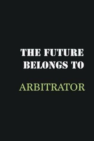 Cover of The future belongs to Arbitrator