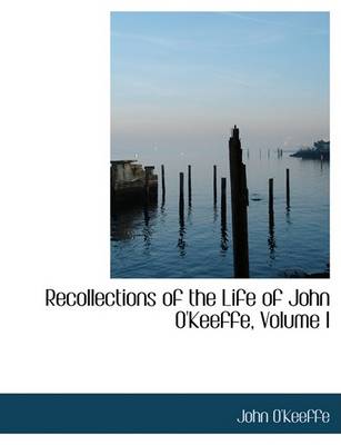 Book cover for Recollections of the Life of John O'Keeffe, Volume I