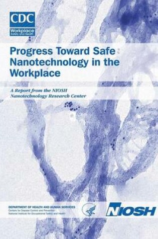 Cover of Progress Toward Safe Nanotechnology in the Workplace
