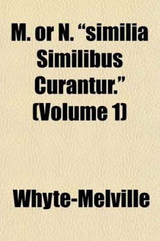 Cover of M. or N. "Similia Similibus Curantur." (Volume 1)