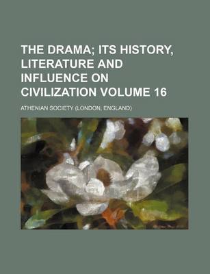 Book cover for The Drama Volume 16; Its History, Literature and Influence on Civilization