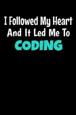 Cover of I Followed My Heart And It Led Me To Coding