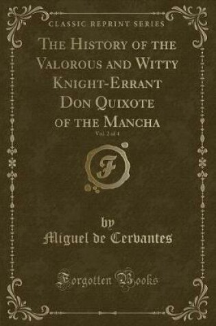 Cover of The History of the Valorous and Witty Knight-Errant Don Quixote of the Mancha, Vol. 2 of 4 (Classic Reprint)