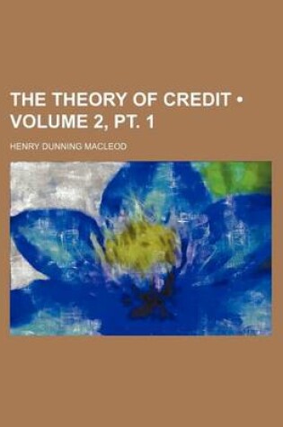 Cover of The Theory of Credit (Volume 2, PT. 1)