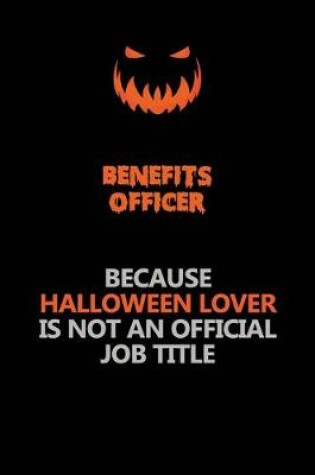 Cover of Benefits officer Because Halloween Lover Is Not An Official Job Title