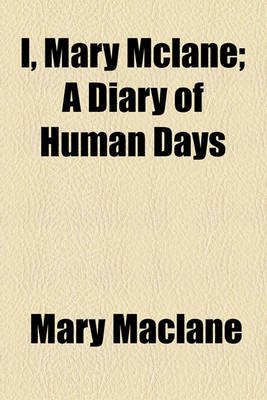 Book cover for I, Mary McLane; A Diary of Human Days