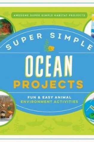 Cover of Super Simple Ocean Projects: Fun & Easy Animal Environment Activities