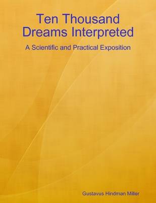 Book cover for Ten Thousand Dreams Interpreted: A Scientific and Practical Exposition