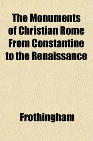 Cover of The Monuments of Christian Rome from Constantine to the Renaissance Volume 6920