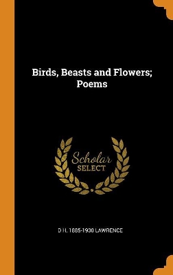 Book cover for Birds, Beasts and Flowers; Poems