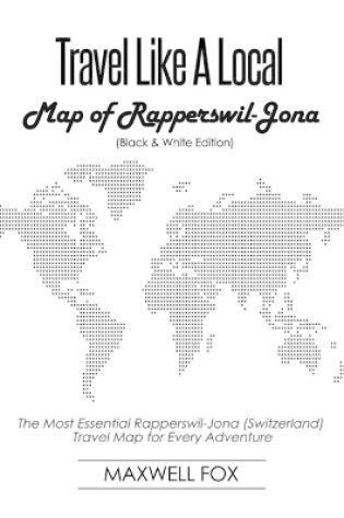 Cover of Travel Like a Local - Map of Rapperswil-Jona (Switzerland) (Black and White Edition)