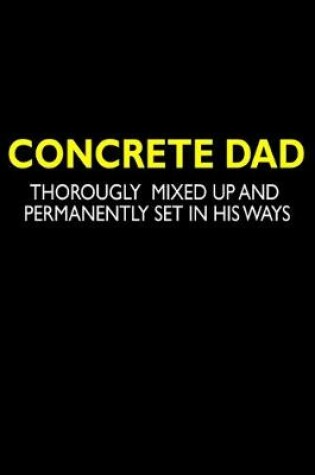 Cover of Concrete Dad Thoroughly mized up and permanently set in his ways