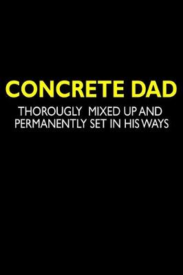 Book cover for Concrete Dad Thoroughly mized up and permanently set in his ways