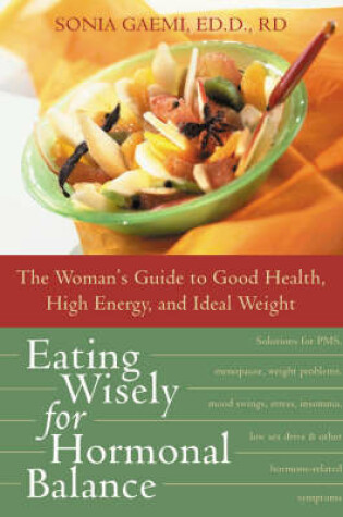 Cover of Eating Wisely for Hormonal Balance the Womans Guide to Good Health, High Energy, and Ideal Weight