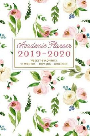 Cover of Academic Planner 2019-2020 Weekly & Monthly 12-Months July 2019 - June 2020