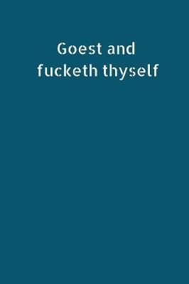 Book cover for Goest and Fucketh Thyself