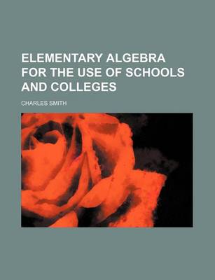 Book cover for Elementary Algebra for the Use of Schools and Colleges
