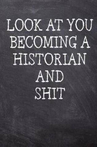 Cover of Look At You Becoming A Historian And Shit