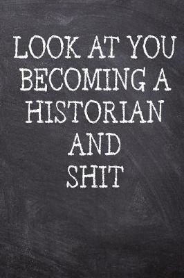 Book cover for Look At You Becoming A Historian And Shit