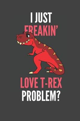 Book cover for I Just Freakin' Love T-Rex