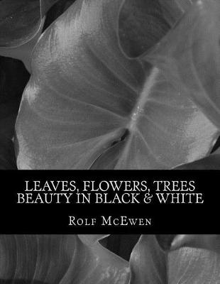 Book cover for Leaves, Flowers, Trees - Beauty in Black & White