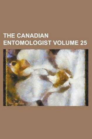 Cover of The Canadian Entomologist Volume 25