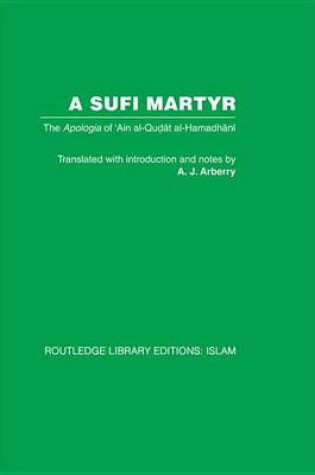 Cover of Sufi Martyr, A: The Apologia of 'Ain Al-Qudat Al-Hamadhani