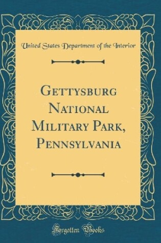 Cover of Gettysburg National Military Park, Pennsylvania (Classic Reprint)