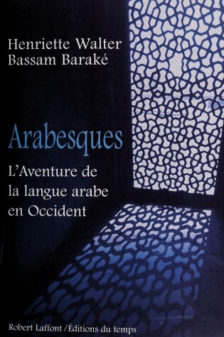 Cover of Arabesques L'aventure De La Langue Arab En Occident