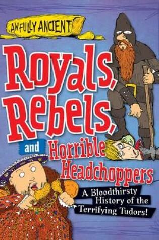 Cover of Royals, Rebels, and Horrible Headchoppers