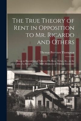 Book cover for The True Theory of Rent in Opposition to Mr. Ricardo and Others