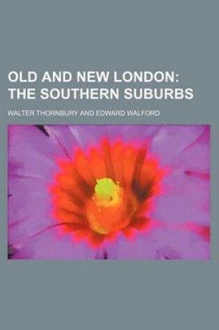 Cover of Old and New London; The Southern Suburbs