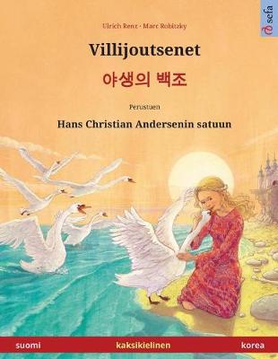 Book cover for Villijoutsenet - Yasaengui baekjo. Kaksikielinen lastenkirja perustuen Hans Christian Andersenin satuun (suomi - korea)