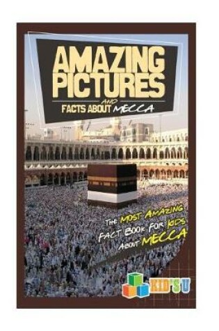 Cover of Amazing Pictures and Facts about Mecca
