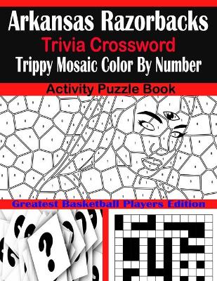 Book cover for Arkansas Razorbacks Trivia Crossword Trippy Mosaic Color By Number Activity Puzzle Book