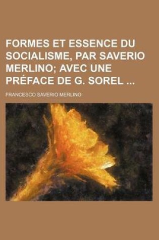 Cover of Formes Et Essence Du Socialisme, Par Saverio Merlino; Avec Une Preface de G. Sorel