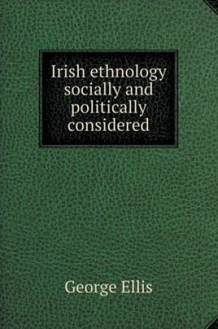 Cover of Irish ethnology socially and politically considered