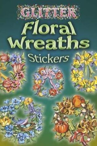 Cover of Glitter Floral Wreaths Stickers