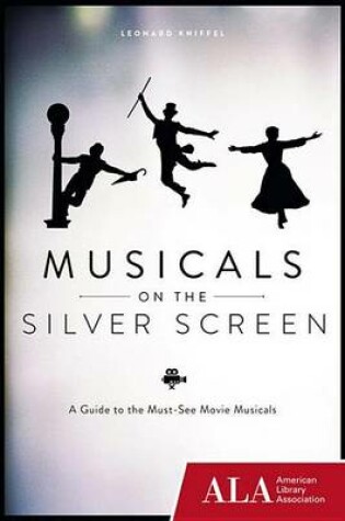 Cover of Musicals on the Silver Screen: A Guide to the Must-See Movie Musicals