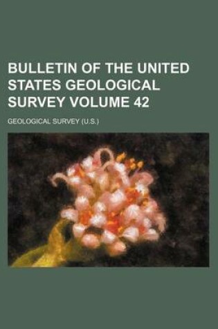 Cover of Bulletin of the United States Geological Survey Volume 42