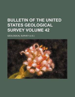 Book cover for Bulletin of the United States Geological Survey Volume 42