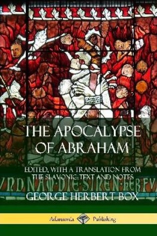 Cover of The Apocalypse of Abraham: Edited, With a Translation from the Slavonic Text and Notes (Hardcover)