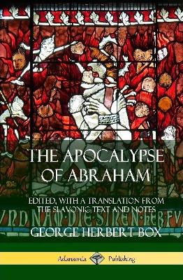 Book cover for The Apocalypse of Abraham: Edited, With a Translation from the Slavonic Text and Notes (Hardcover)