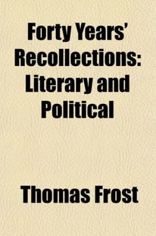 Cover of Forty Years' Recollections; Literary and Political