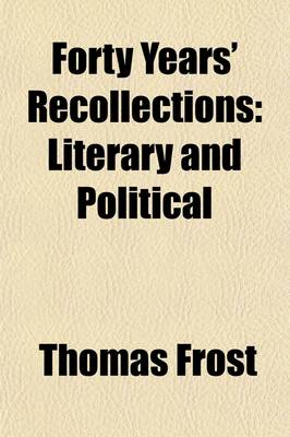 Book cover for Forty Years' Recollections; Literary and Political