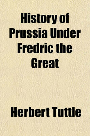 Cover of History of Prussia Under Fredric the Great