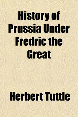 Book cover for History of Prussia Under Fredric the Great