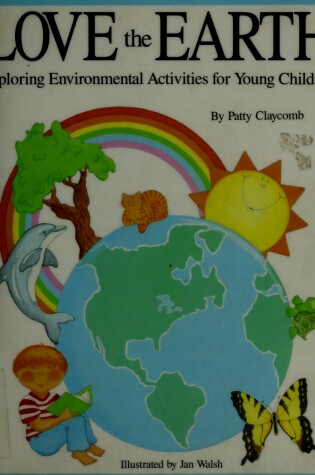 Cover of Love the Earth, Exploring Environmental Activities for Young Children