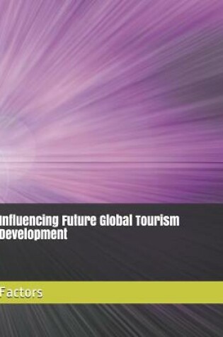 Cover of Influencing Future Global Tourism Development Factors